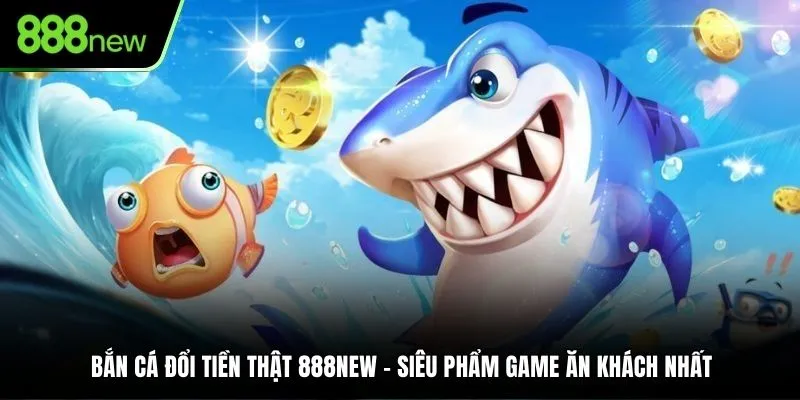 bắn cá đổi tiền thật