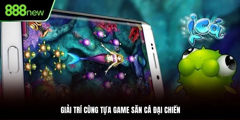 Chơi bắn cá trên điện thoại cùng săn cá đại chiến cùng 888NEW