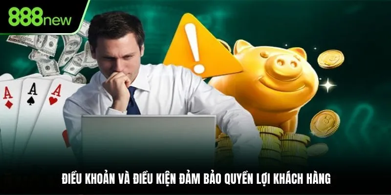 Điều khoản và điều kiện đảm bảo quyền lợi khách hàng