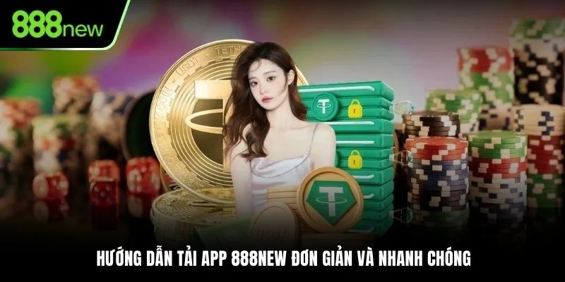Hướng dẫn tải app 888NEW đơn giản và nhanh chóng