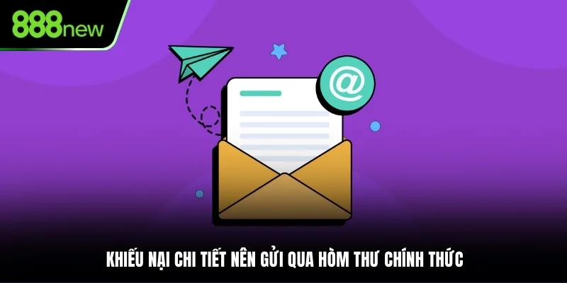 Khiếu nại chi tiết nên gửi qua hòm thư chính thức