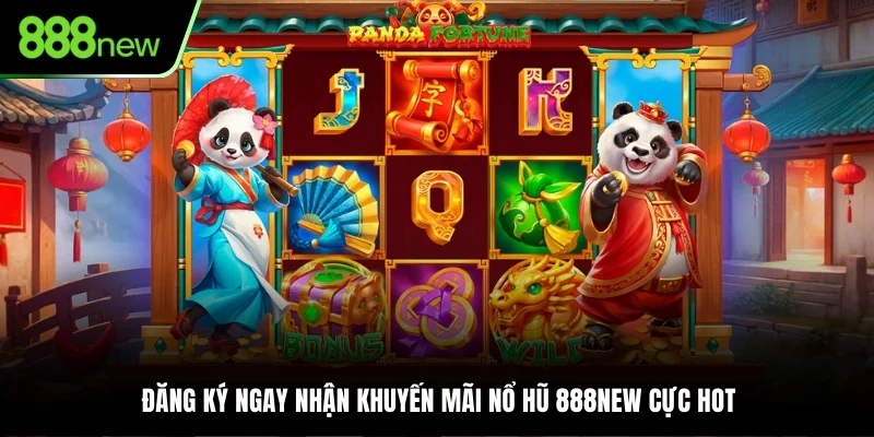 Đăng ký ngay nhận khuyến mãi Nổ Hũ 888NEW cực hot