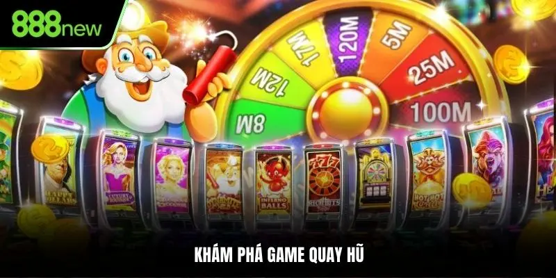 Khám phá game quay hũ