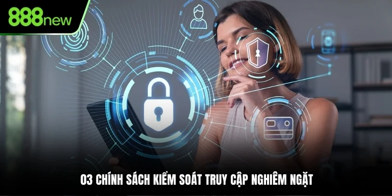 03 chính sách kiểm soát truy cập nghiêm ngặt