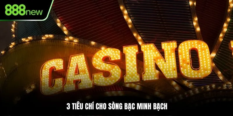 3 tiêu chí cho sòng bạc minh bạch