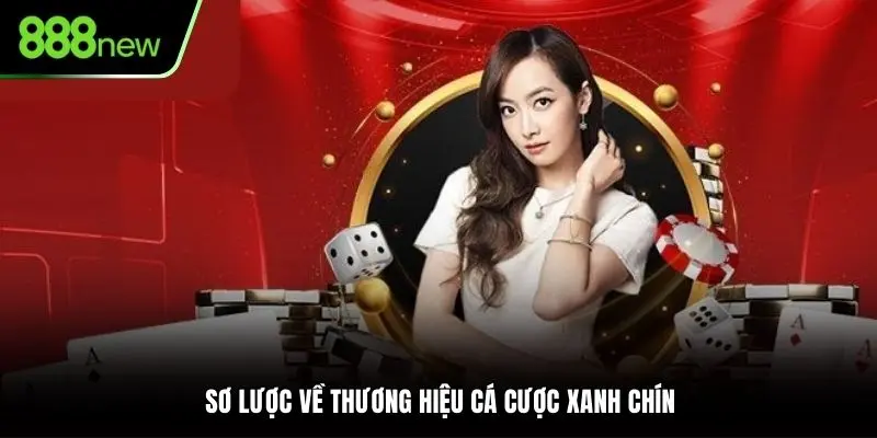Sơ lược về thương hiệu cá cược xanh chín 