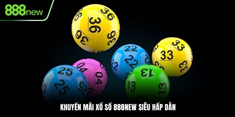 Khuyến mãi xổ số 888NEW siêu hấp dẫn