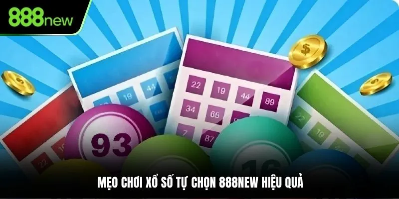 Mẹo chơi xổ số tự chọn 888NEW hiệu quả